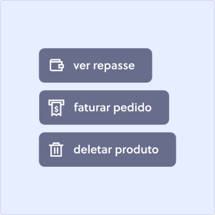 Três botões empilhados com ícones a esquerda. Neles está escrito ”ver repasse", ”faturar pedido” e ”deletar produto", respectivamente.