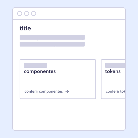 Ilustração de página web com título e dois cards ilustrativos. No primeiro, está escrito componentes e possui um link na base escrito conferir componentes. No segundo, está escrito tokens e possui um link na base escrito conferir tokens.